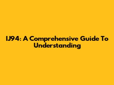 IJ94: A Comprehensive Guide To Understanding