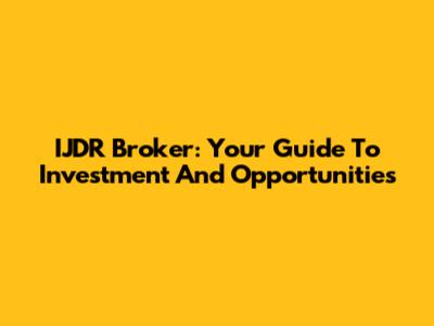 IJDR Broker: Your Guide To Investment And Opportunities