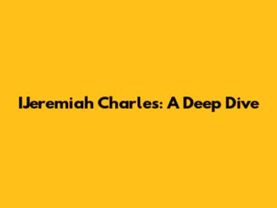 IJeremiah Charles: A Deep Dive