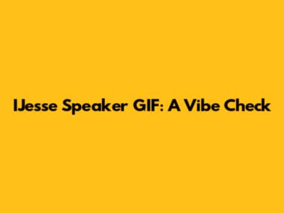 IJesse Speaker GIF: A Vibe Check