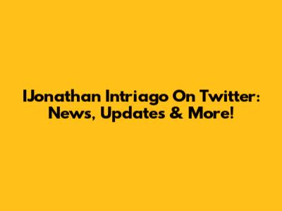 IJonathan Intriago On Twitter: News, Updates & More!