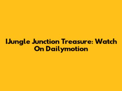 IJungle Junction Treasure: Watch On Dailymotion