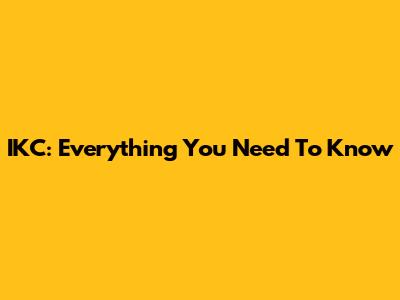 IKC: Everything You Need To Know