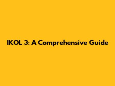 IKOL 3: A Comprehensive Guide