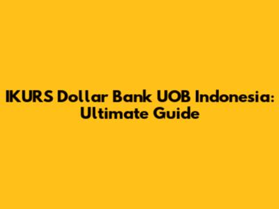 IKURS Dollar Bank UOB Indonesia: Ultimate Guide