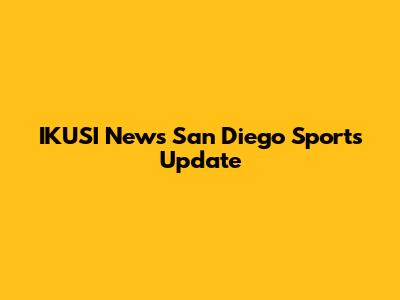 IKUSI News San Diego Sports Update