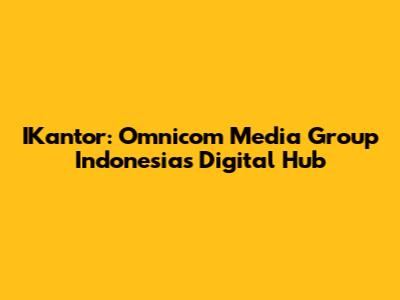 IKantor: Omnicom Media Group Indonesia's Digital Hub
