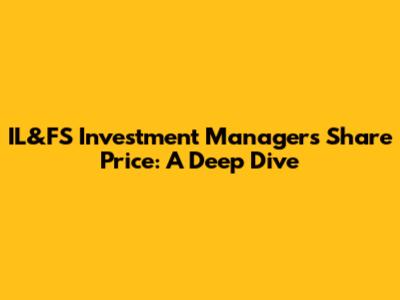 IL&FS Investment Managers Share Price: A Deep Dive