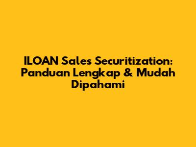 ILOAN Sales Securitization: Panduan Lengkap & Mudah Dipahami
