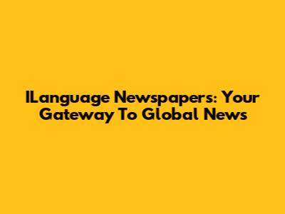 ILanguage Newspapers: Your Gateway To Global News