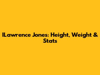 ILawrence Jones: Height, Weight & Stats