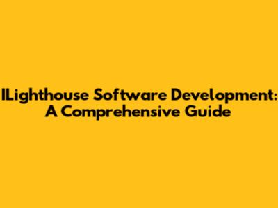 ILighthouse Software Development: A Comprehensive Guide