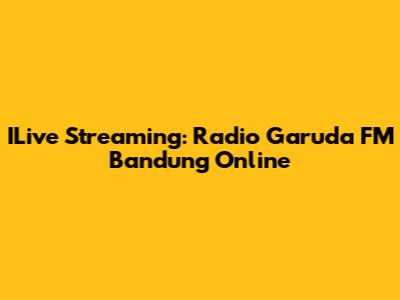 ILive Streaming: Radio Garuda FM Bandung Online