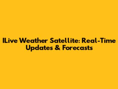 ILive Weather Satellite: Real-Time Updates & Forecasts
