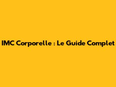 IMC Corporelle : Le Guide Complet