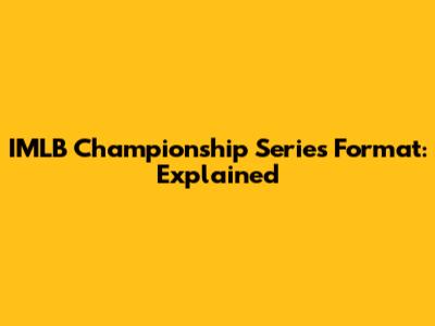IMLB Championship Series Format: Explained