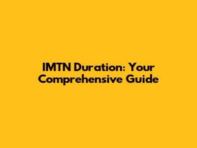 IMTN Duration: Your Comprehensive Guide