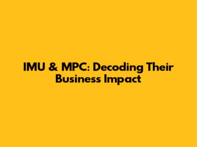 IMU & MPC: Decoding Their Business Impact