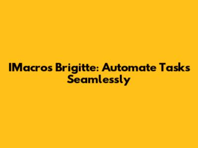 IMacros Brigitte: Automate Tasks Seamlessly