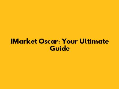 IMarket Oscar: Your Ultimate Guide