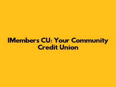 IMembers CU: Your Community Credit Union