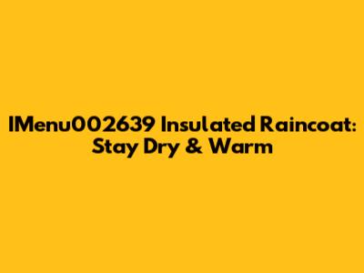 IMenu002639 Insulated Raincoat: Stay Dry & Warm