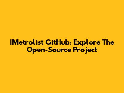 IMetrolist GitHub: Explore The Open-Source Project