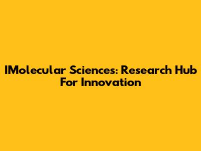 IMolecular Sciences: Research Hub For Innovation