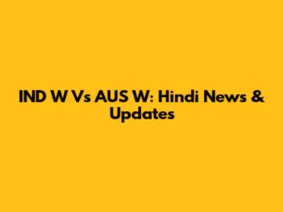 IND W Vs AUS W: Hindi News & Updates
