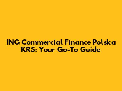 ING Commercial Finance Polska KRS: Your Go-To Guide