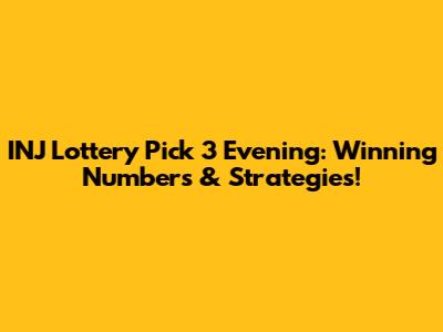 INJ Lottery Pick 3 Evening: Winning Numbers & Strategies!