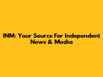 INM: Your Source For Independent News & Media