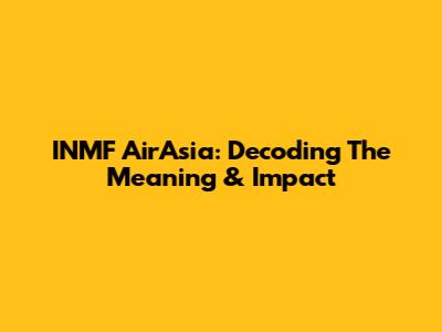 INMF AirAsia: Decoding The Meaning & Impact
