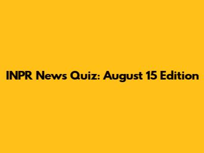 INPR News Quiz: August 15 Edition