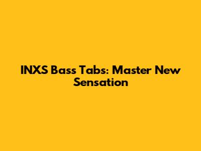 INXS Bass Tabs: Master "New Sensation"