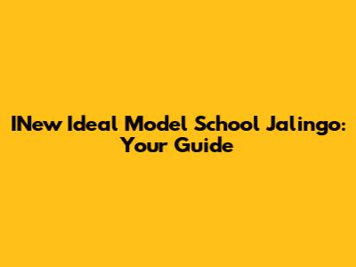 INew Ideal Model School Jalingo: Your Guide