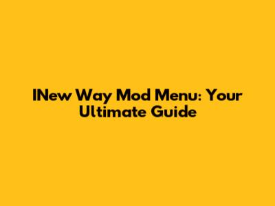 INew Way Mod Menu: Your Ultimate Guide