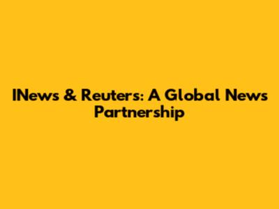 INews & Reuters: A Global News Partnership