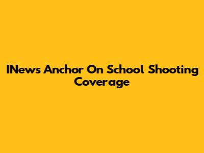 INews Anchor On School Shooting Coverage