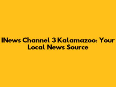 INews Channel 3 Kalamazoo: Your Local News Source