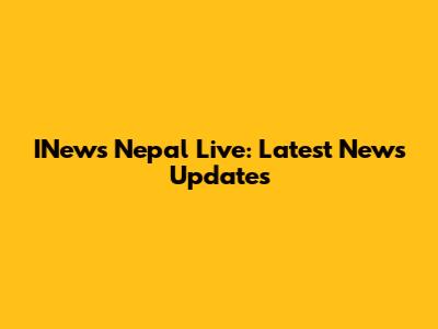 INews Nepal Live: Latest News Updates