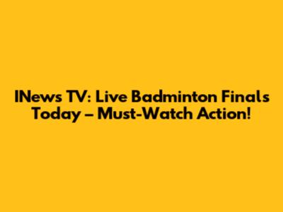 INews TV: Live Badminton Finals Today – Must-Watch Action!