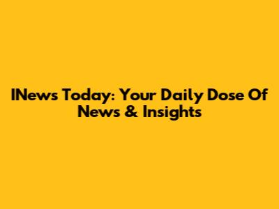 INews Today: Your Daily Dose Of News & Insights