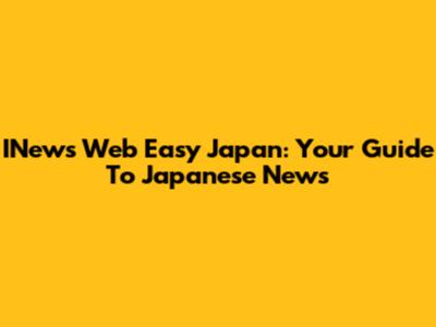 INews Web Easy Japan: Your Guide To Japanese News