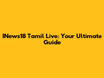 INews18 Tamil Live: Your Ultimate Guide