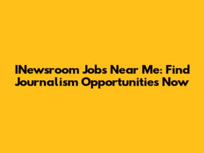 INewsroom Jobs Near Me: Find Journalism Opportunities Now
