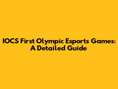 IOCS First Olympic Esports Games: A Detailed Guide