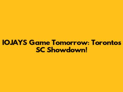 IOJAYS Game Tomorrow: Toronto's SC Showdown!