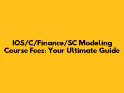 IOS/C/Finance/SC Modeling Course Fees: Your Ultimate Guide