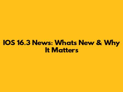 IOS 16.3 News: What's New & Why It Matters